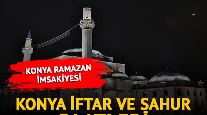 KONYA İMSAKİYE 2023: Konya sahur vakti, imsak saati kaçta? Konya ilk sahur ve iftar saatleri