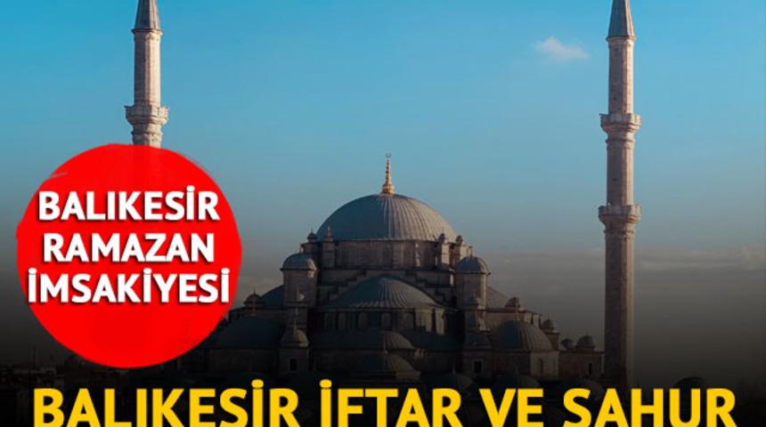 BALIKESİR İMSAKİYE 2023: Balıkesir sahur saat kaçta, iftar kaçta açılacak? Diyanet ile 23 Mart 2023 Balıkesir ilk sahur ve iftar saatleri