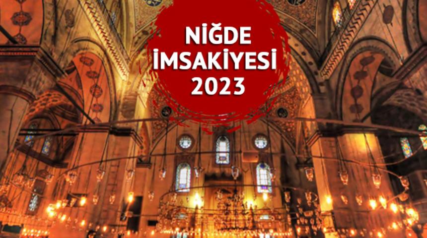 NİĞDE İMSAKİYESİ 2023: Niğde iftar vakti ve sahur saati kaçta? Diyanet Niğde imsakiyesine göre imsak, sahur ve iftar vakitleri