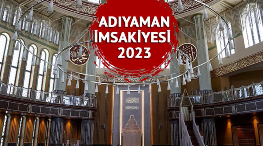 ADIYAMAN İMSAKİYESİ 2023: Adıyaman sahur vakti, iftar saati kaçta? Diyanet imsakiyesine göre Adıyaman imsak, iftar vakitleri
