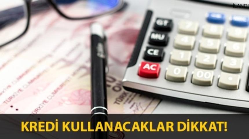 Kredi Kullanacaklar Dikkat!