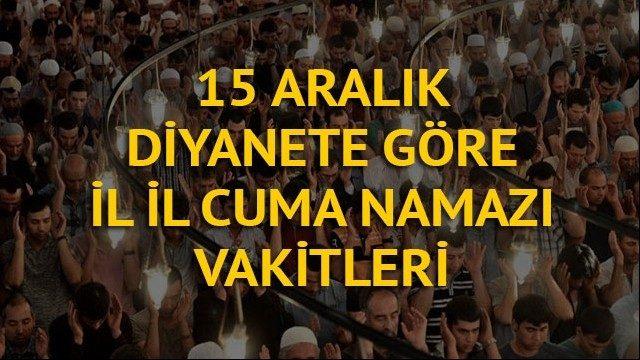 Cuma namazı saat kaçta? İşte Diyanete göre il il cuma namazı saatleri (15 Aralık Cuma)