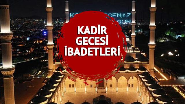 Kadir Gecesi ibadetleri nelerdir? İşte Kadir Gecesi ibadetleri, okunacak dua, sure, tesbih ve zikirler