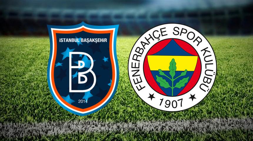 BAŞAKŞEHİR FENERBAHÇE MAÇI CANLI İZLE! Başakşehir Fenerbahçe maçı ne zaman, saat kaçta, hangi kanalda? Muhtemel 11'ler