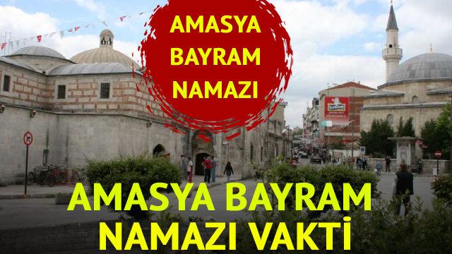 AMASYA BAYRAM NAMAZI SAATİ  2023: Amasya'da bayram namazı saat kaçta? Diyanet ile il il bayram namazı vakitleri