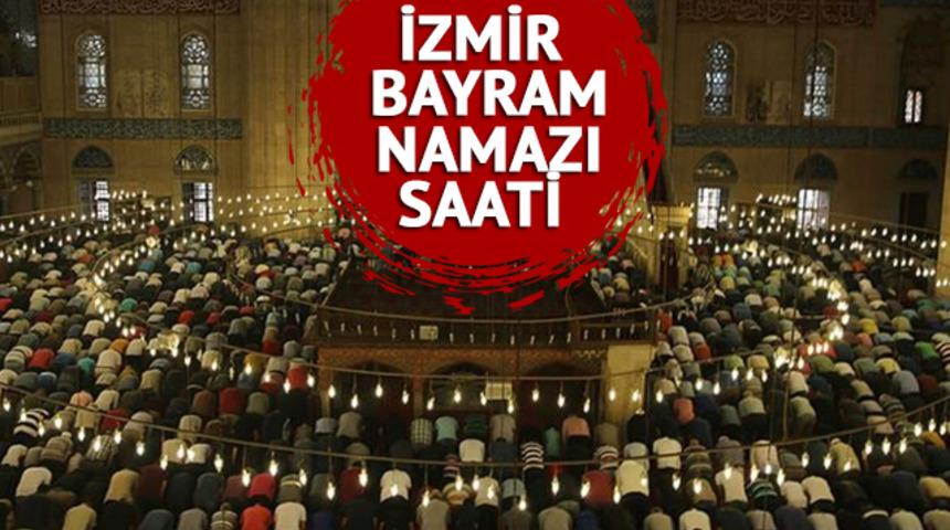 İZMİR BAYRAM NAMAZI SAATİ: İzmir'de bugün bayram namazı saat kaçta kılınacak? Diyanet ile il il bayram namazı vakitleri