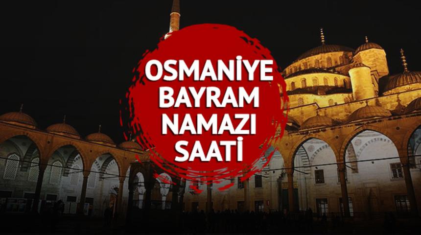 OSMANİYE BAYRAM NAMAZI SAATİ 2023: Osmaniye'de bayram namazı saati kaçta, sabah namazı ne zaman? 2023 Diyanet bayram namazı saati