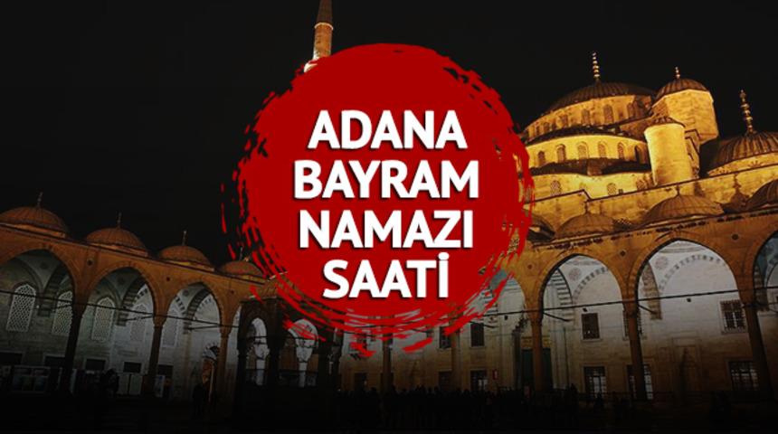 ADANA BAYRAM NAMAZI SAATİ 2023: Adana bayram namazı saati kaçta? Diyanet bayram namazı saatleri