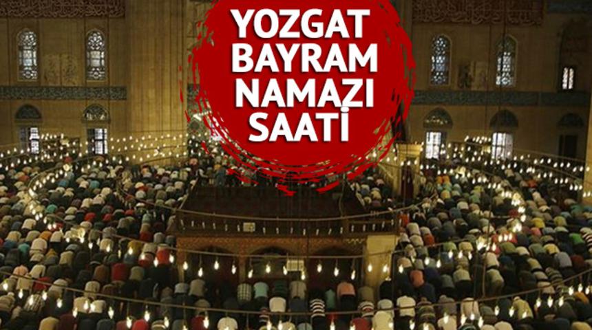 YOZGAT BAYRAM NAMAZI SAATİ 2023: Yozgat bayram namazı saat kaçta kılınacak? Diyanet bayram namazı saatleri