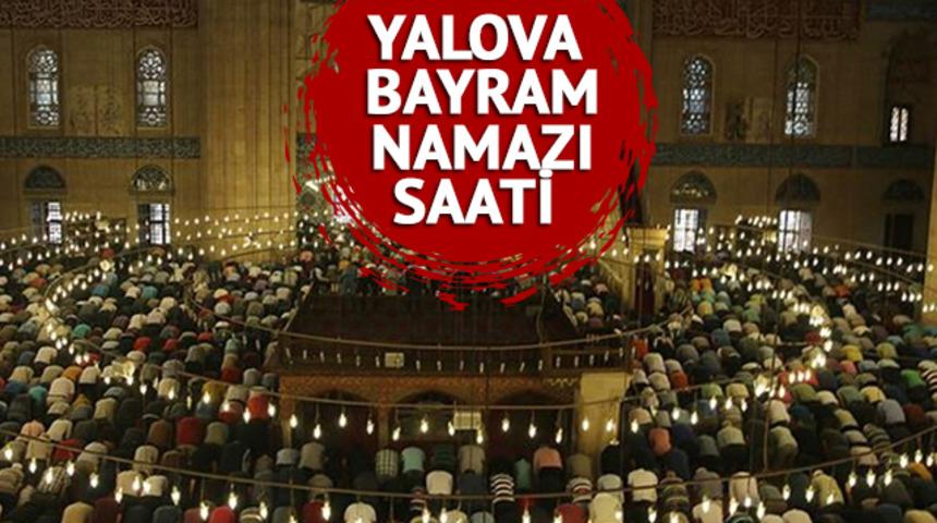 YALOVA BAYRAM NAMAZI SAATİ 2023: Yalova'da bayram namazı saat ka&ccedil;ta? 21 Nisan 2023 Ramazan Bayramı namaz vakitleri