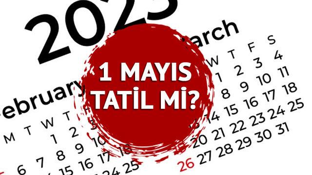 1 Mayıs ne zaman resmi tatil oldu? 1 Mayıs özel sektör tatil mi? 2023 resmi tatil günleri listesi