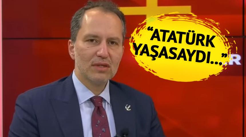 Fatih Erbakan'dan dikkat çeken sözler! Sürpriz 'Atatürk' çıkışı gündem oldu "Atatürk yaşasaydı..."