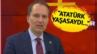 Fatih Erbakan'dan dikkat çeken sözler! Sürpriz 'Atatürk' çıkışı gündem oldu Atatürk yaşasaydı...