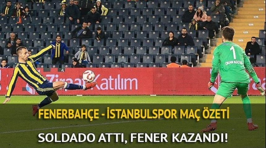 Fenerbah&ccedil;e - İstanbulspor ma&ccedil; &ouml;zeti izle: Fenerbah&ccedil;e, İstanbul'u Soldado'nun golleri yendi!