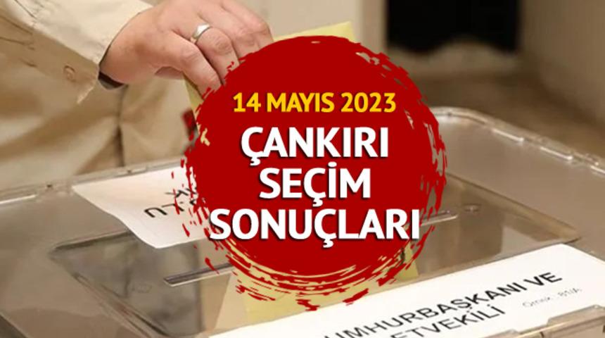ÇANKIRI SEÇİM SONUÇLARI 2023: 14 Mayıs Cumhurbaşkanlığı ve 28. Dönem Milletvekili Seçimleri Çankırı seçim sonuçları ve oy oranları