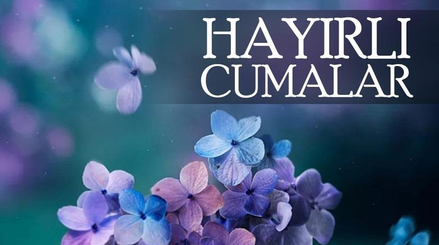HAYIRLI CUMALAR resimli cuma mesajları ve sözleri! En güzel, en anlamlı, hadisli ve ayetli cuma tebrik mesajı burada