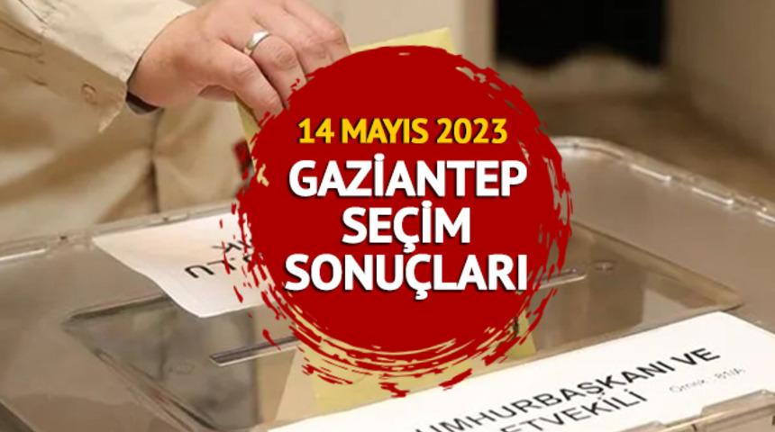 GAZİANTEP SEÇİM SONUÇLARI 2023: Gaziantep 14 Mayıs 2023 Cumhurbaşkanlığı ve 28. Dönem Milletvekili seçim sonucu canlı ve anlık oy oranı