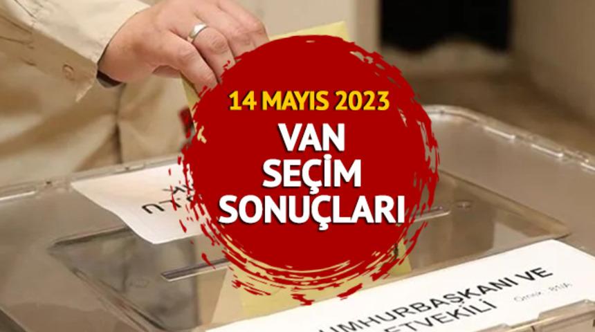 VAN SEÇİM SONUÇLARI 2023: 14 Mayıs Cumhurbaşkanlığı ve 28. dönem Milletvekili Van seçim sonuçları canlı olarak Mynet.com'da!