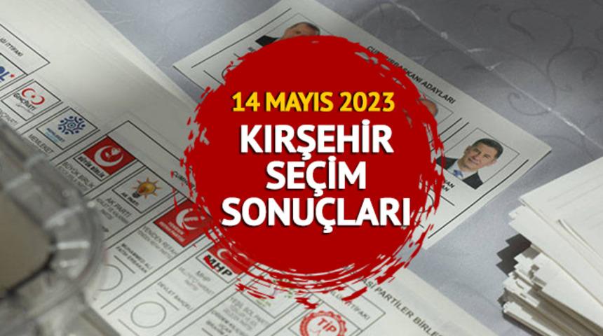 KIRŞEHİR SEÇİM SONUÇLARI 2023: KIRŞEHİR 14 Mayıs 2023 Cumhurbaşkanlığı ve 28. Dönem Milletvekili seçim sonucu canlı ve anlık oy oranı