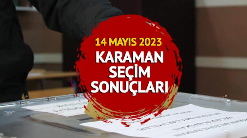 KARAMAN SEÇİM SONUÇLARI 2023: 14 Mayıs Cumhurbaşkanlığı ve 28. dönem Milletvekili Karaman seçim sonuçları oy oranları Mynet.com'da olacak!