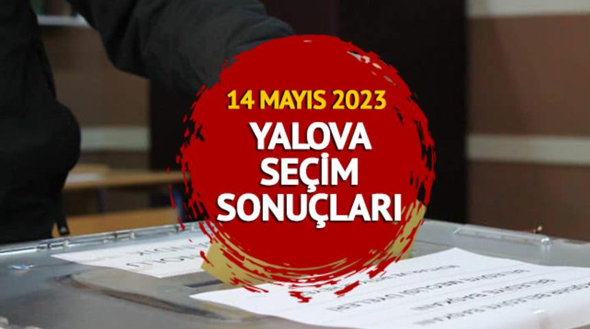 YALOVA SEÇİM SONUÇLARI 2023: Cumhurbaşkanlığı ve 28. dönem Milletvekili Yalova seçim sonuçları oy oranları Mynet.com'da!