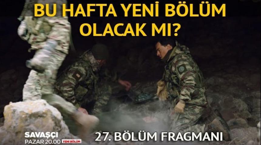 Savaş&ccedil;ı 27. b&ouml;l&uuml;m fragmanı izle: Kılı&ccedil; Timi, &Ccedil;iğdem'in intikamı i&ccedil;in yolda! (Bu hafta yeni b&ouml;l&uuml;m var mı?)