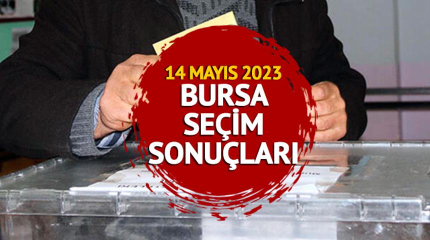 BURSA SEÇİM SONUÇLARI 2023: BURSA 14 Mayıs 2023 Cumhurbaşkanlığı ve 28. Dönem Milletvekili seçim sonucu canlı ve anlık oy oranı