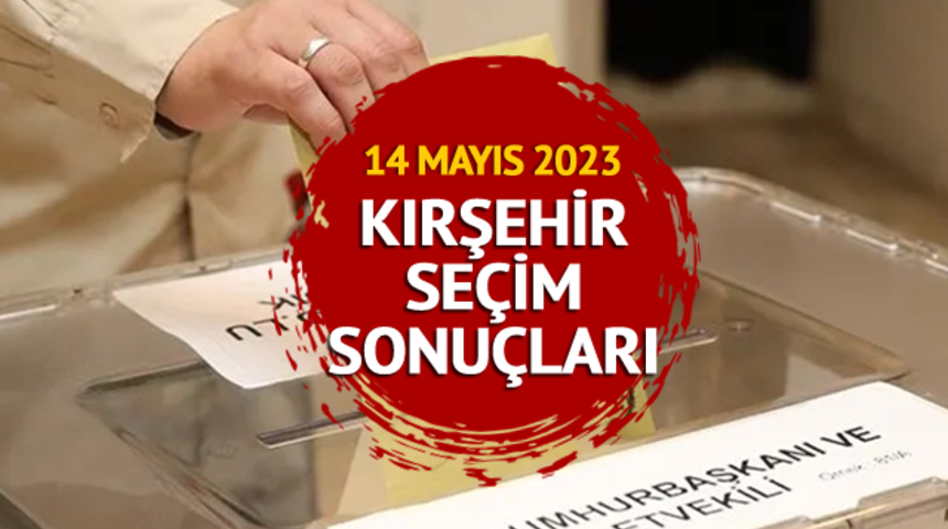 KIRŞEHİR SEÇİM SONUÇLARI 2023: 14 Mayıs Cumhurbaşkanlığı ve 28. dönem Milletvekili Kırşehir seçim sonuçları oy oranları Mynet.com'da!