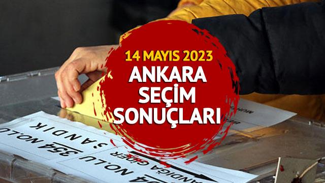 ANKARA SEÇİM SONUÇLARI SON DAKİKA 2023: 14 Mayıs 2023 Cumhurbaşkanlığı ve Milletvekili Ankara seçim sonuçları oy oranları
