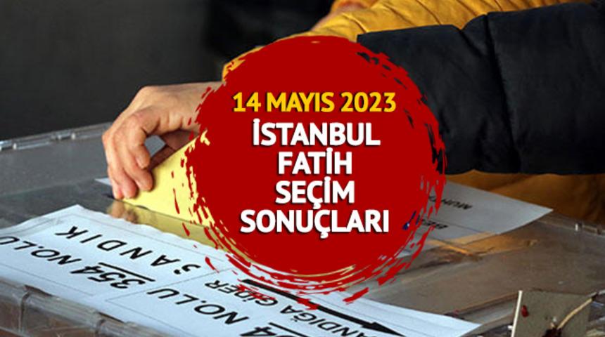 FATİH SEÇİM SONUÇLARI 2023: İSTANBUL 2. BÖLGE FATİH Cumhurbaşkanlığı ve Milletvekili Seçim sonuçları oy oranları