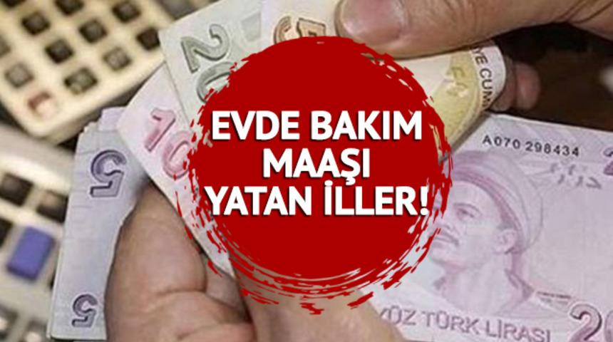 EVDE BAKIM MAAŞI E-DEVLET SORGULAMA: 16 Mayıs 2023 evde bakım maaşı yatan iller hangileri, ne kadar oldu?