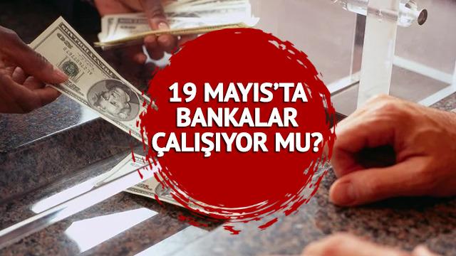 19 Mayıs bankalar çalışıyor mu? Yarın bankalar açık mı, kapalı mı? EFT ve havale işlemi...