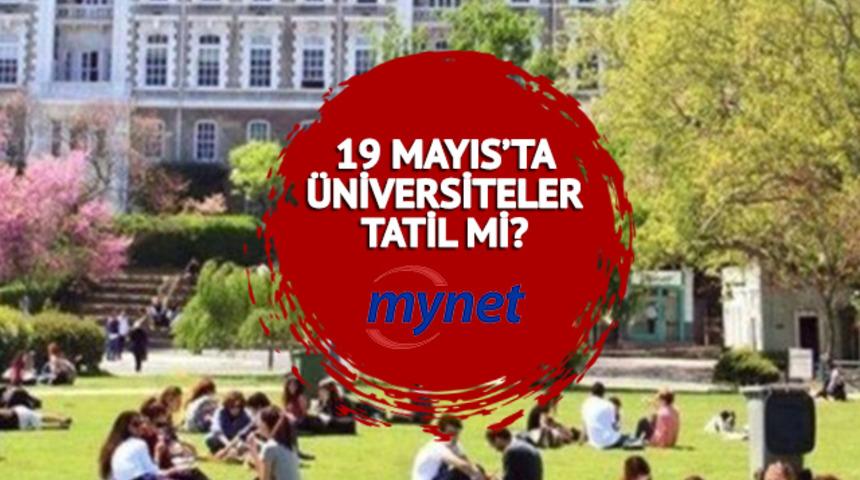 19 mayıs bugün üniversiteler açık mı, kapalı mı? Üniversiteler tatil mi? 2023 resmi tatiller takvimi