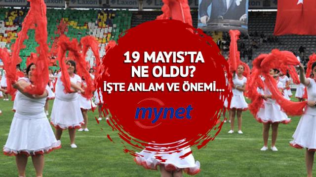 19 MAYIS'TA NE OLDU? Atatürk'ü Anma, Gençlik ve Spor Bayramı kutlamaları başladı! İşte 19 Mayıs 1919 tarihinin anlam ve önemi