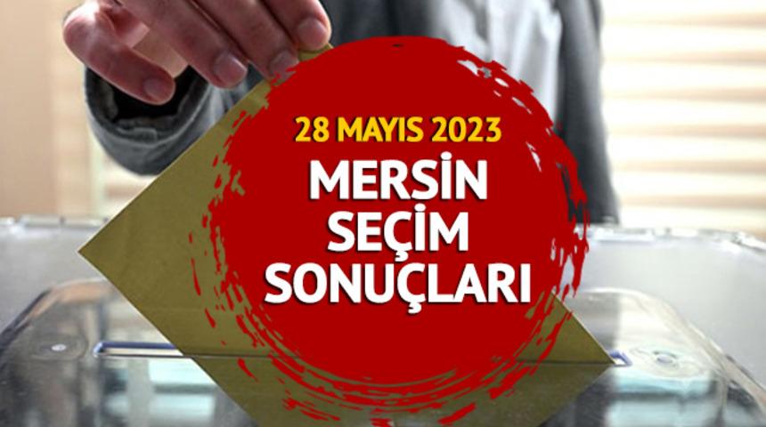 MERSİN SEÇİM SONUÇLARI: 28 Mayıs 2023 Cumhurbaşkanlığı seçim sonuçları ve oy oranları