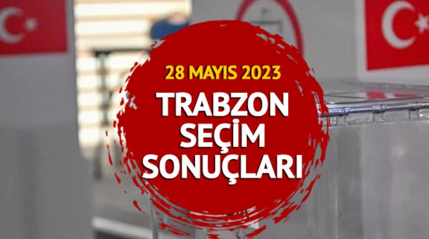 TRABZON SEÇİM SONUÇLARI: 28 Mayıs 2023 Cumhurbaşkanlığı seçim sonuçları ve oy oranları