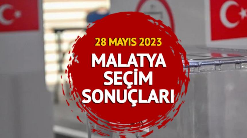 MALATYA SEÇİM SONUÇLARI: 28 Mayıs 2023 Cumhurbaşkanlığı seçim sonuçları ve oy oranları