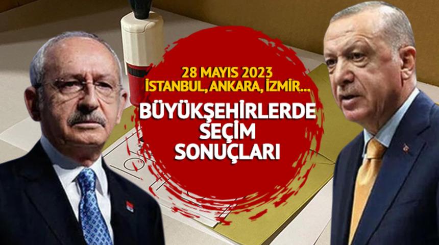 İSTANBUL, ANKARA, İZMİR SEÇİM SONUÇLARI SON DAKİKA: 28 Mayıs 2023 Cumhurbaşkanlığı seçimi 2. tur Erdoğan ve Kılıçdaroğlu büyükşehirler oy oranları