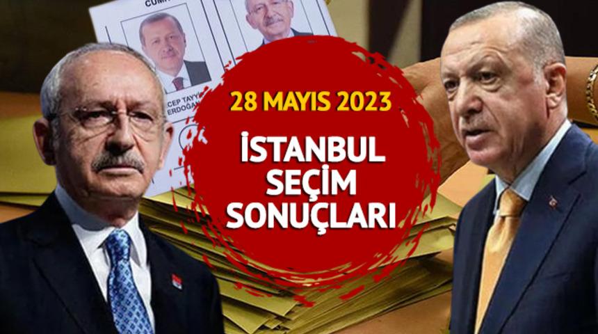 İSTANBUL SEÇİM SONUÇLARI SON DAKİKA: YSK 28 Mayıs 2023 İstanbul Cumhurbaşkanlığı seçim sonuçları ve Erdoğan - Kılıçdaroğlu oy oranları
