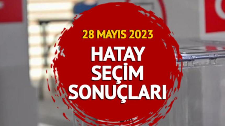 HATAY SEÇİM SONUÇLARI 2023: Cumhurbaşkanlığı ikinci tur Hatay seçim sonuçları ve oy oranları nasıl? Erdoğan mı, Kılıçdaroğlu mu önde?