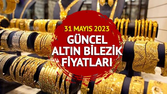 Altın bilezik fiyatları ne kadar, kaç TL? 31 Mayıs 2023 Çarşamba 14, 18 ve 22 ayar altın bilezik fiyatları