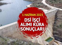 DSİ KURA SONUÇLARI İSİM LİSTESİ! DSİ işçi alımı kura sonuçları isim listesi ne zaman açıklanacak, saat kaçta? Asil - yedek sıralı tam liste!