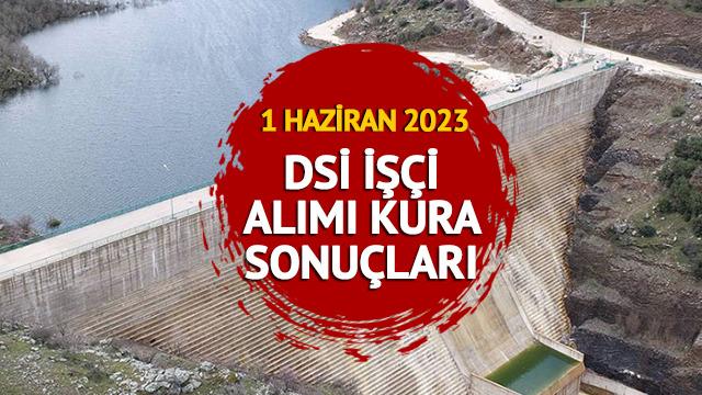 DSİ KURA SONUÇLARI İSİM LİSTESİ! DSİ işçi alımı kura sonuçları isim listesi ne zaman açıklanacak, saat kaçta? Asil - yedek sıralı tam liste!