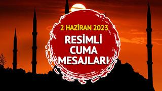 CUMA MESAJLARI RESİMLİ! 2 Haziran 2023 anne, baba, eşe ve sevgiliye en güzel, anlamlı, yazılı, kısa ve resimli cuma mesajları İNDİR!
