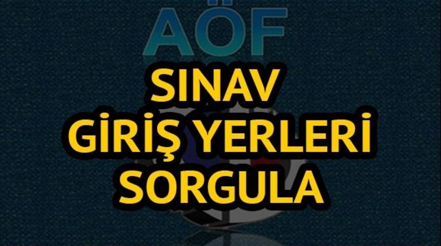 A&Ouml;F sınav yerleri 2018 belli oldu mu? A&Ouml;F sınav giriş belgesi yayınlandı mı?