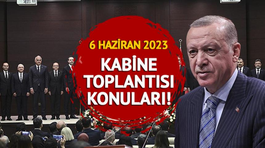 Kabine toplantısı ne zaman, bitti mi? 6 Haziran 2023 Kabine Toplantısı gündem konuları neler?