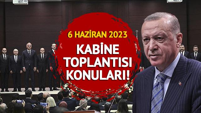 Kabine toplantısı ne zaman, bitti mi? 6 Haziran 2023 Kabine Toplantısı gündem konuları neler?