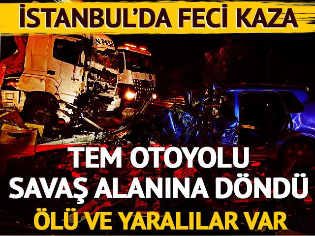 İstanbul'da feci kaza! TEM savaş alanına döndü: Ölü ve yaralılar var
