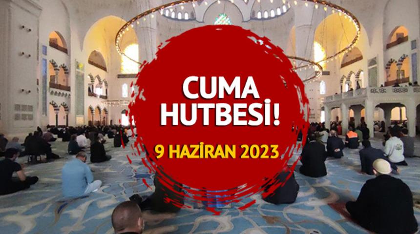 CUMA HUTBESİ KONUSU 9 Haziran 2023! Diyanet İşleri Başkanlığı cuma hutbesi konusu: 'Rabbimiz Çevre İle Bizlere Ne Öğretir?'