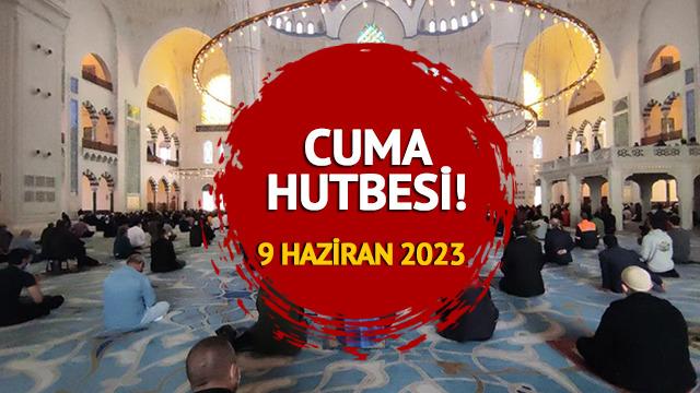 CUMA HUTBESİ KONUSU 9 Haziran 2023! Diyanet İşleri Başkanlığı cuma hutbesi konusu: 'Rabbimiz Çevre İle Bizlere Ne Öğretir?'